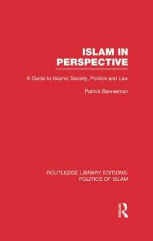 Islam in Perspective: A Guide to Islamic Society, Politics and Law de Patrick Bannerman