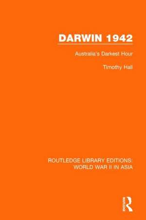 Darwin 1942: Australia's Darkest Hour de Timothy Hall