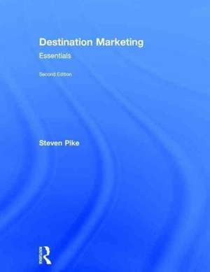 Destination Marketing: Essentials de Steven Pike