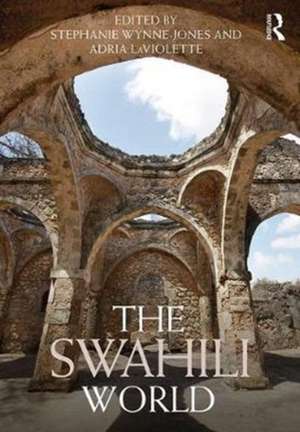 The Swahili World de Stephanie Wynne-Jones