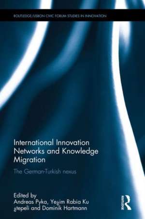 International Innovation Networks and Knowledge Migration: The German–Turkish nexus de Andreas Pyka