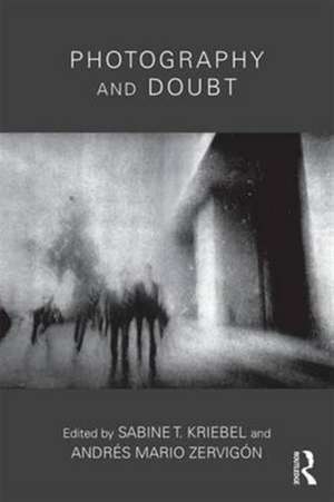 Photography and Doubt de Sabine T. Kriebel