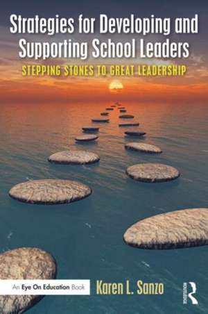 Strategies for Developing and Supporting School Leaders: Stepping Stones to Great Leadership de Karen L. Sanzo