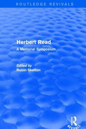 Herbert Read (Routledge Revivals): A Memorial Symposium de Malahat Review