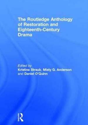 The Routledge Anthology of Restoration and Eighteenth-Century Drama de Kristina Straub