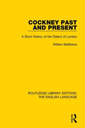 Cockney Past and Present: A Short History of the Dialect of London de William Matthews