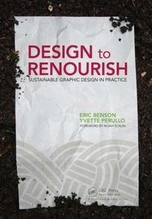 Design to Renourish: Sustainable Graphic Design in Practice de Eric Benson