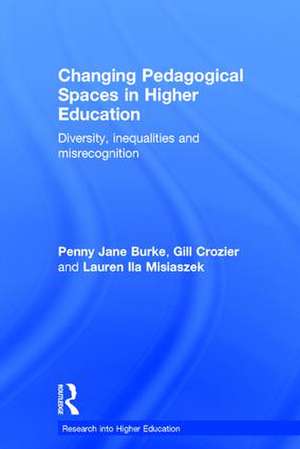 Changing Pedagogical Spaces in Higher Education: Diversity, inequalities and misrecognition de Penny Jane Burke