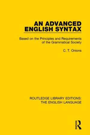 An Advanced English Syntax: Based on the Principles and Requirements of the Grammatical Society de C. T. Onions