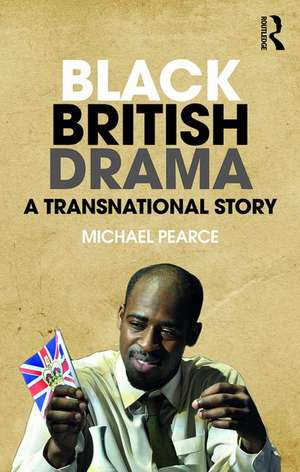 Black British Drama: A Transnational Story de Michael Pearce