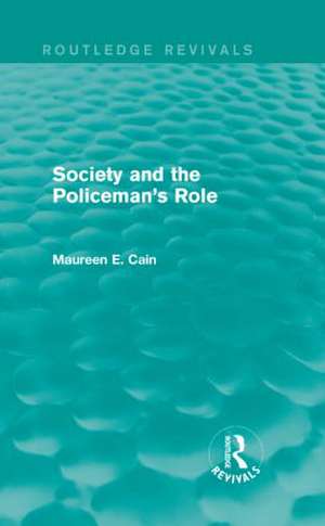 Society and the Policeman's Role (Routledge Revivals) de Maureen E. Cain