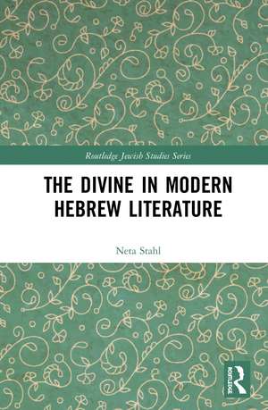 The Divine in Modern Hebrew Literature de Neta Stahl