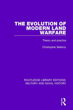 The Evolution of Modern Land Warfare: Theory and Practice de Christopher Bellamy