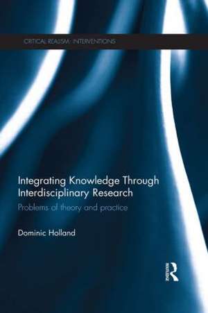 Integrating Knowledge Through Interdisciplinary Research: Problems of Theory and Practice de Dominic Holland