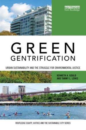 Green Gentrification: Urban sustainability and the struggle for environmental justice de Kenneth Gould