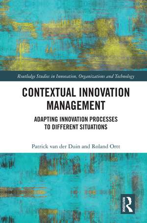 Contextual Innovation Management: Adapting Innovation Processes to Different Situations de Patrick van der Duin