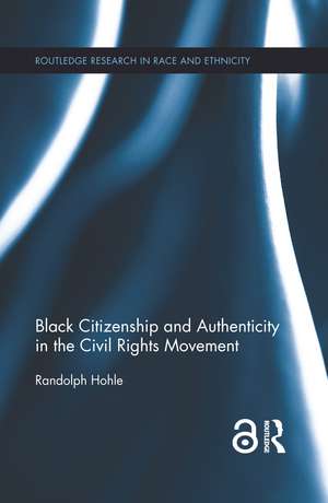 Black Citizenship and Authenticity in the Civil Rights Movement de Randolph Hohle