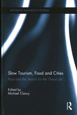 Slow Tourism, Food and Cities: Pace and the Search for the "Good Life" de Michael Clancy