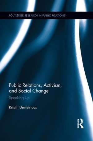 Public Relations, Activism, and Social Change: Speaking Up de Kristin Demetrious