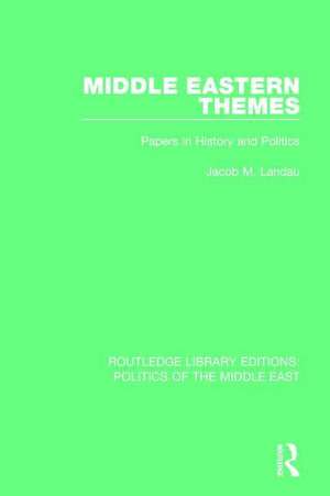 Middle Eastern Themes: Papers in History and Politics de Jacob M. Landau