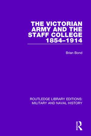 The Victorian Army and the Staff College 1854-1914 de Brian Bond