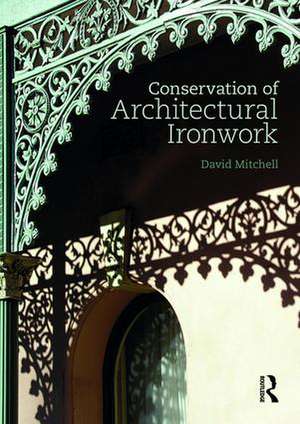 Conservation of Architectural Ironwork de David S. Mitchell