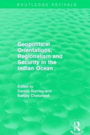 Geopolitical Orientations, Regionalism and Security in the Indian Ocean de Dennis Rumley