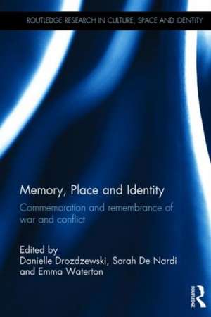 Memory, Place and Identity: Commemoration and remembrance of war and conflict de Danielle Drozdzewski