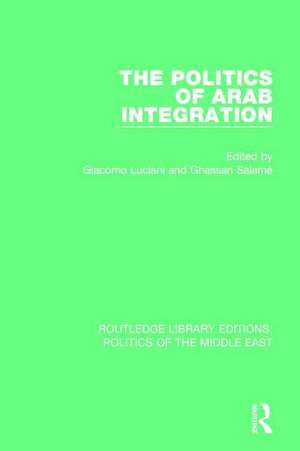 The Politics of Arab Integration de Giacomo Luciani