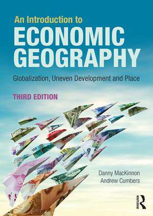 An Introduction to Economic Geography: Globalisation, Uneven Development and Place de Danny MacKinnon