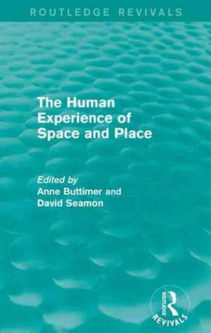 The Human Experience of Space and Place de Anne Buttimer