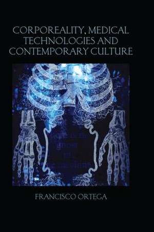 Corporeality, Medical Technologies and Contemporary Culture de Francisco Ortega