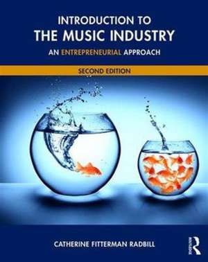 Introduction to the Music Industry: An Entrepreneurial Approach, Second Edition de Catherine Fitterman Radbill