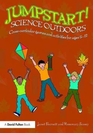 Jumpstart! Science Outdoors: Cross-curricular games and activities for ages 5-12 de Janet Barnett