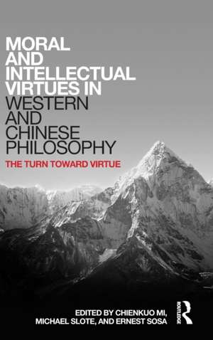 Moral and Intellectual Virtues in Western and Chinese Philosophy: The Turn toward Virtue de Chienkuo Mi