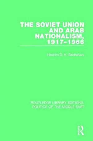 The Soviet Union and Arab Nationalism, 1917-1966 de Hashim S.H. Behbehani