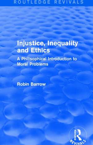 Injustice, Inequality and Ethics: A Philisophical Introduction to Moral Problems de Robin Barrow