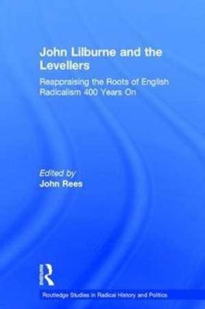 John Lilburne and the Levellers: Reappraising the Roots of English Radicalism 400 Years On de John Rees