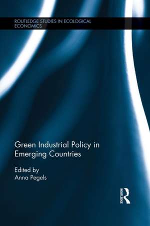 Green Industrial Policy in Emerging Countries de Anna Pegels