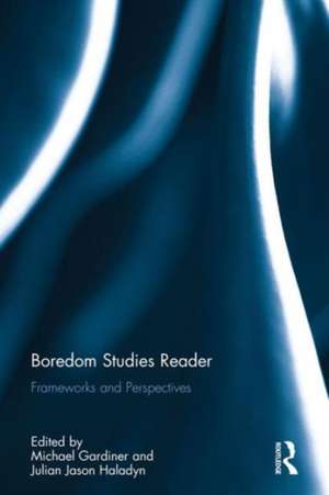 Boredom Studies Reader: Frameworks and Perspectives de Michael Gardiner