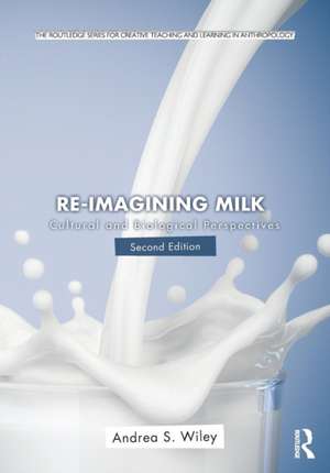 Re-imagining Milk: Cultural and Biological Perspectives de Andrea Wiley