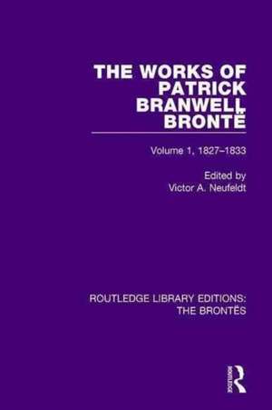 The Works of Patrick Branwell Brontë: Volume 1, 1827-1833 de Victor A. Neufeldt