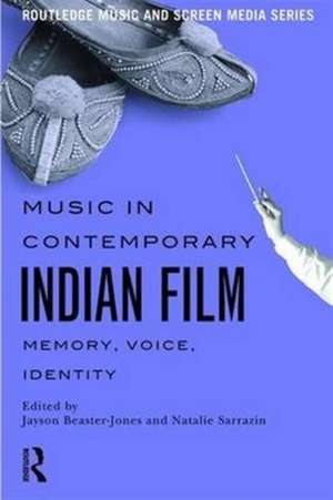 Music in Contemporary Indian Film: Memory, Voice, Identity de Jayson Beaster-Jones