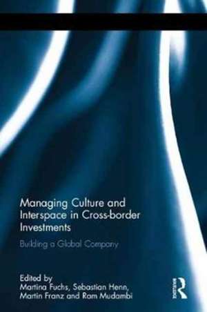 Managing Culture and Interspace in Cross-border Investments: Building a Global Company de Martina Fuchs