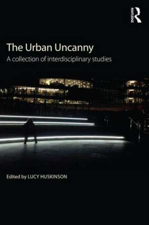 The Urban Uncanny: A collection of interdisciplinary studies de Lucy Huskinson