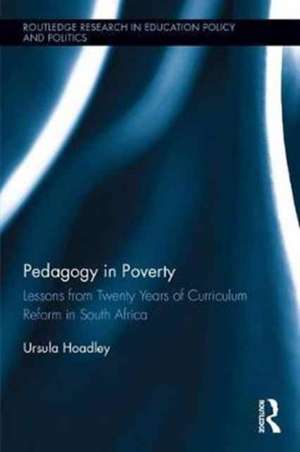 Pedagogy in Poverty: Lessons from Twenty Years of Curriculum Reform in South Africa de Ursula Hoadley