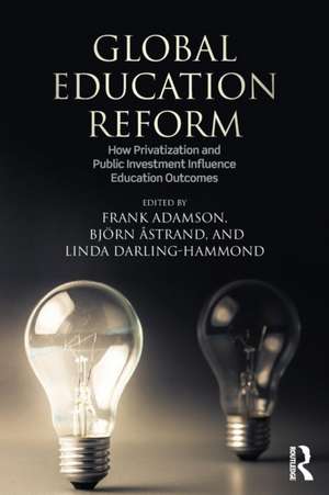 Global Education Reform: How Privatization and Public Investment Influence Education Outcomes de Frank Adamson