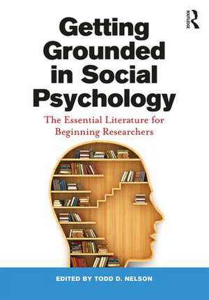 Getting Grounded in Social Psychology: The Essential Literature for Beginning Researchers de Todd D. Nelson