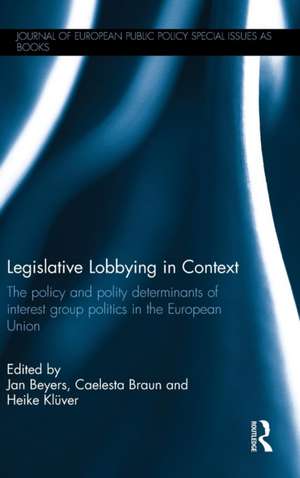 Legislative Lobbying in Context: The Policy and Polity Determinants of Interest Group Politics in the European Union de Jan Beyers