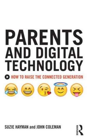 Parents and Digital Technology: How to Raise the Connected Generation de Suzie Hayman